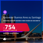 Aproveite! Passagens para a <strong>ARGENTINA: Buenos Aires ou CHILE: Santiago</strong>! A partir de R$ 754, ida e volta, c/ taxas! Opções de VOO DIRETO! Datas inclusive no Inverno e mais!