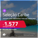 Passagens para <strong>CANCÚN, CARTAGENA, CIDADE DO PANAMÁ, JAMAICA, CURAÇAO, PUNTA CANA, SAN ANDRES, SAN JOSE, SANTO DOMINGO ou ARUBA</strong>! A partir de R$ 1.577, ida e volta, c/ taxas!