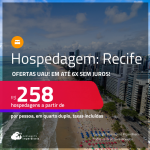 Ofertas UAU! Hospedagem no <strong>RECIFE! </strong>A partir de R$ 258, por pessoa, em quarto duplo! Em até 6x SEM JUROS!