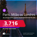 Passagens para <strong>LONDRES, MILÃO ou PARIS</strong>! A partir de R$ 3.716, ida e volta, c/ taxas! Opções com BAGAGEM INCLUÍDA! Datas Inclusive no Verão Europeu!