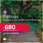 Programe sua viagem para o Jalapão! Passagens para <strong>PALMAS</strong>! A partir de R$ 680, ida e volta, c/ taxas! Em até 10x SEM JUROS!