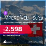 IMPERDÍVEL!!! Aproveite antes que acabe! Passagens para a <strong>SUÍÇA: Genebra ou Zurique</strong>! A partir de R$ 2.598, ida e volta, c/ taxas!