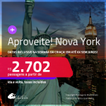 Aproveite! Passagens para <strong>NOVA YORK</strong>! A partir de R$ 2.702, ida e volta, c/ taxas! Em até 6x SEM JUROS! Datas inclusive na Semana da Criança