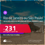 Passagens para o <strong>RIO DE JANEIRO ou SÃO PAULO</strong>! A partir de R$ 231, ida e volta, c/ taxas! Datas até Junho/25, inclusive nas Férias, Feriados e mais!