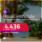 Passagens para o <strong>HAVAÍ: Honolulu</strong>! A partir de R$ 4.436, ida e volta, c/ taxas! Em até 6x SEM JUROS! Datas inclusive nas Férias de Janeiro/25!