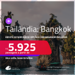 Passagens para a <strong>TAILÂNDIA: Bangkok</strong>! A partir de R$ 5.925, ida e volta, c/ taxas! Em até 5x SEM JUROS! Opções com BAGAGEM INCLUÍDA!