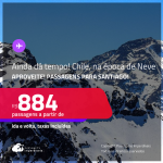 Ainda dá tempo! Passagens para o <strong>CHILE: Santiago, na época de NEVE!</strong> A partir de R$ 884, ida e volta, c/ taxas!