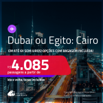 Passagens para <strong>DUBAI ou EGITO: Cairo</strong>! A partir de R$ 4.085, ida e volta, c/ taxas! Em até 6x SEM JUROS! Opções com BAGAGEM INCLUÍDA!