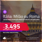 Passagens para a <strong>ITÁLIA: Milão ou  Roma</strong>! A partir de R$ 3.495, ida e volta, c/ taxas! Em até 10x SEM JUROS! Datas para viajar até Junho/25!