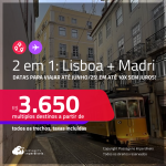 Passagens 2 em 1 – <strong>MADRI + LISBOA!</strong> Datas até Junho/25! A partir de R$ 3.650, todos os trechos, c/ taxas! Em até 10x SEM JUROS!