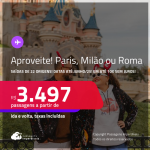 Aproveite! Passagens para <strong>MILÃO, PARIS ou ROMA</strong>! A partir de R$ 3.497, ida e volta, c/ taxas! Em até 10x SEM JUROS!