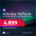 Passagens para a <strong>ISLÂNDIA: Keflavik</strong>! Datas inclusive na Melhor época para ver as Auroras Boreais! A partir de R$ 4.899, ida e volta, c/ taxas! Em até 6x SEM JUROS!