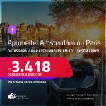 Aproveite! Passagens para <strong>AMSTERDAM ou PARIS</strong>! A partir de R$ 3.418, ida e volta, c/ taxas! Em até 10x SEM JUROS! Datas para viajar até Junho/25!