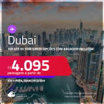 Passagens para <strong>DUBAI</strong>! A partir de R$ 4.095, ida e volta, c/ taxas! Em até 6x SEM JUROS! Opções com BAGAGEM INCLUÍDA!