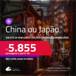 Passagens para a <strong>CHINA ou JAPÃO! Vá para Xangai, Nagoya, Osaka ou Tokyo</strong>! A partir de R$ 5.855, ida e volta, c/ taxas! Em até 5x SEM JUROS! Opções com BAGAGEM INCLUÍDA!