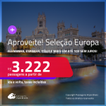 Aproveite! Seleção <strong>EUROPA</strong>! Passagens para a <strong>ALEMANHA, BÉLGICA, ESPANHA, FRANÇA, HOLANDA, IRLANDA, ITÁLIA, LUXEMBURGO, PORTUGAL, REINO UNIDO ou SUÍÇA</strong>! A partir de R$ 3.222, ida e volta, c/ taxas! Em até 10x SEM JUROS! Opções de VOO DIRETO!