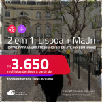 Passagens 2 em 1 – <strong>LISBOA + MADRI</strong>! A partir de R$ 3.650, todos os trechos, c/ taxas! Em até 10x SEM JUROS!