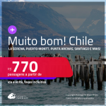 MUITO BOM!!! Passagens para o <strong>CHILE: Antofagasta, Arica, Balmaceda, Calama, Concepción, Copiapo, Iquique, La Serena, Puerto Montt, Punta Arenas, Santiago ou Valdivia</strong>! A partir de R$ 770, ida e volta, c/ taxas! Datas inclusive no Inverno!