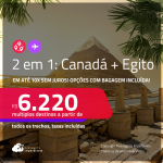 Passagens 2 em 1 – <strong>CANADÁ: Montreal ou Toronto + EGITO: Cairo</strong>! A partir de R$ 6.220, todos os trechos, c/ taxas! Em até 10x SEM JUROS! Opções com BAGAGEM INCLUÍDA!