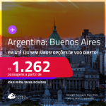 Passagens para a <strong>ARGENTINA: Buenos Aires</strong>! A partir de R$ 1.262, ida e volta, c/ taxas! Em até 12x SEM JUROS! Opções de VOO DIRETO! Datas inclusive no Inverno!