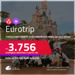 EuroTrip! Chegue por <strong>LONDRES</strong>, e vá embora por<strong> PARIS</strong>, ou vice-versa! A partir de R$ 3.756, todos os trechos, c/ taxas! Em até 10x SEM JUROS!