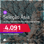 Seleção de Passagens para a <strong>ÁSIA:</strong> <strong>China, Coreia do Sul, Emirados Árabes, Filipinas, Hong Kong, Japão, Líbano, Qatar, Singapura, Tailândia ou Índia</strong>! A partir de R$ 4.091, ida e volta, c/ taxas! Em até 6x SEM JUROS! Opções com BAGAGEM INCLUÍDA!