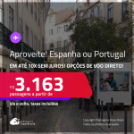 Aproveite! Passagens para a <strong>ESPANHA ou PORTUGAL! Vá para Barcelona, Madri, Lisboa ou Porto</strong>! A partir de R$ 3.163, ida e volta, c/ taxas! Em até 10x SEM JUROS! Opções de VOO DIRETO!