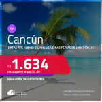 Passagens para <strong>CANCÚN</strong>! A partir de R$ 1.634, ida e volta, c/ taxas! Datas até Junho/25, inclusive nas Férias de Janeiro/25!