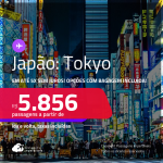 Passagens para o <strong>JAPÃO: Tokyo</strong>! A partir de R$ 5.856, ida e volta, c/ taxas! Em até 5x SEM JUROS! Opções com BAGAGEM INCLUÍDA!