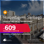 Ofertas UAU! Hospedagem em <strong>SANTIAGO</strong>! A partir de R$ 609, por pessoa, em quarto duplo! Em até 6x SEM JUROS!