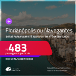 Passagens para <strong>FLORIANÓPOLIS ou NAVEGANTES</strong>! A partir de R$ 483, ida e volta, c/ taxas! Em até 6x SEM JUROS! Datas até Julho/25!