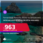 Passagens para <strong>BONITO, FERNANDO DE NORONHA ou JERICOACOARA</strong>! A partir de R$ 963, ida e volta, c/ taxas! Em até 6x SEM JUROS! Datas inclusive no Verão!