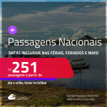 Passagens <strong>NACIONAIS</strong>! Valores a partir de R$ 251, ida e volta! Em até 5x SEM JUROS! Datas inclusive nas Férias, Feriados e mais!