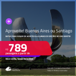 Aproveite! Passagens para <strong>BUENOS AIRES ou SANTIAGO</strong>! A partir de R$ 789, ida e volta, c/ taxas! Opções de VOO DIRETO!