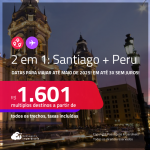 Passagens 2 em 1 – <strong>CHILE: Santiago + PERU: Lima</strong>! A partir de R$ 1.601, todos os trechos, c/ taxas!