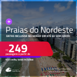 Passagens para as <strong>PRAIAS DO NORDESTE: Aracaju, Fortaleza, João Pessoa, Maceió, Natal, Porto Seguro, Recife, Salvador ou São Luís</strong>! Valores a partir de R$ 249, ida e volta! Em até 6x SEM JUROS!