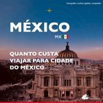 Quanto custa viajar para Cidade do México: veja os gastos detalhados