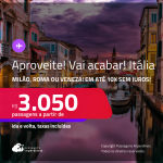 Aproveite! Vai acabar! Passagens para a <strong>ITÁLIA: Milão, Roma ou Veneza</strong>! A partir de R$ 3.050, ida e volta, c/ taxas! Em até 10x SEM JUROS!