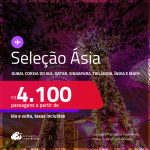 Seleção de Passagens para a <strong>ÁSIA:</strong> <strong>Coreia do Sul, Emirados Árabes, Hong Kong, Qatar, Singapura, Tailândia ou Índia</strong>! A partir de R$ 4.100, ida e volta, c/ taxas! Em até 6x SEM JUROS! Opções com BAGAGEM INCLUÍDA!