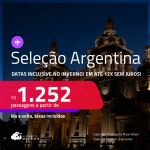 Passagens para a <strong>ARGENTINA: Buenos Aires, Cordoba, Jujuy, Mendoza, Rosario e mais!</strong> A partir de R$ 1.252, ida e volta, c/ taxas! Em até 12x SEM JUROS! Datas inclusive no Inverno!