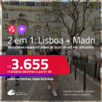 Passagens 2 em 1 – <strong>LISBOA + MADRI</strong>! A partir de R$ 3.655, todos os trechos, c/ taxas! Em até 10x SEM JUROS!