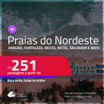 Passagens para as <strong>PRAIAS DO NORDESTE: Aracaju, Fortaleza, João Pessoa, Maceió, Natal, Porto Seguro, Recife ou Salvador</strong>! Valores a partir de R$ 251, ida e volta! Em até 8x SEM JUROS!