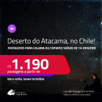 <strong>DESERTO DO ATACAMA, no Chile</strong>! Passagens para <strong>CALAMA ou COPIAPO</strong>! Datas para viajar até Maio/25! A partir de R$ 1.190, ida e volta, c/ taxas!