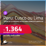 Passagens para o <strong>PERU: Cusco ou Lima</strong>! Datas para viajar até Junho/25! A partir de R$ 1.364, ida e volta, c/ taxas!