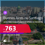 Passagens para <strong>BUENOS AIRES ou SANTIAGO</strong>! Datas para viajar até Junho/25! A partir de R$ 763, ida e volta, c/ taxas! Opções de VOO DIRETO!