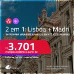 Passagens 2 em 1 – <strong>LISBOA + MADRI</strong>! Datas para viajar até Junho/25! A partir de R$ 3.701, todos os trechos, c/ taxas! Em até 10x SEM JUROS!