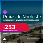 Passagens para as <strong>PRAIAS DO NORDESTE: Aracaju, Fortaleza, Ilhéus, João Pessoa, Maceió, Natal, Porto Seguro, Recife, Salvador ou São Luís</strong>! Valores a partir de R$ 253, ida e volta! Em até 8x SEM JUROS!