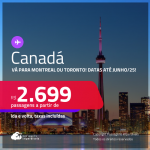 Passagens para o <strong>CANADÁ: Montreal ou Toronto</strong>! A partir de R$ 2.699, ida e volta, c/ taxas! Datas para viajar até Junho/25!