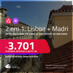 Passagens 2 em 1 – <strong>LISBOA + MADRI</strong>! A partir de R$ 3.701, todos os trechos, c/ taxas! Em até 10x SEM JUROS!