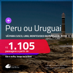 Passagens para o <strong>PERU ou URUGUAI: Cusco, Lima, Montevideo ou Punta del Este</strong>! A partir de R$ 1.105, ida e volta, c/ taxas! Opções de VOO DIRETO! Em até 10x SEM JUROS!